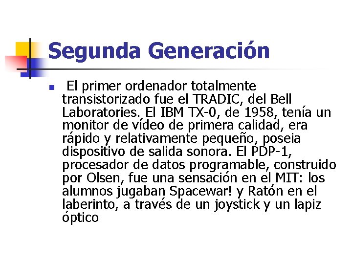 Segunda Generación n El primer ordenador totalmente transistorizado fue el TRADIC, del Bell Laboratories.