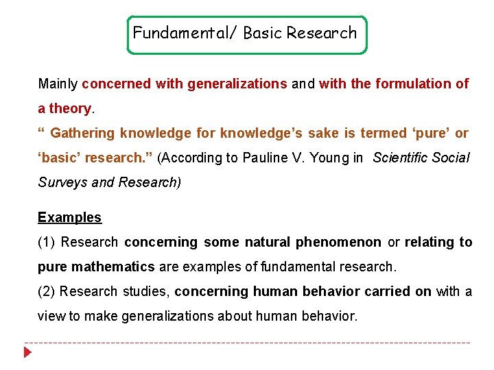 Fundamental/ Basic Research Mainly concerned with generalizations and with the formulation of a theory. Fundamental/ Basic Research Mainly concerned with generalizations and with the formulation of a theory.
