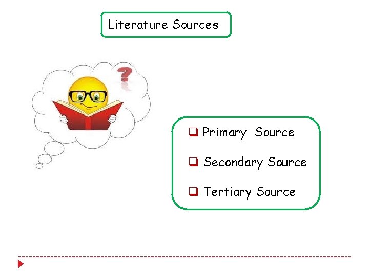 Literature Sources q Primary Source q Secondary Source q Tertiary Source Literature Sources q Primary Source q Secondary Source q Tertiary Source