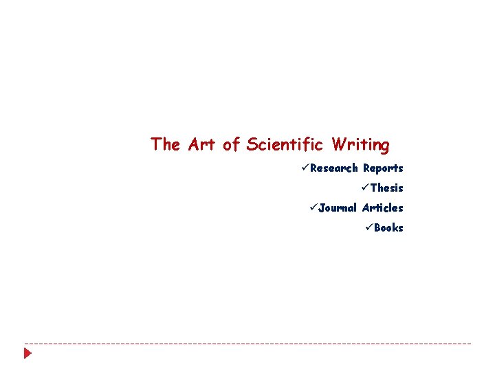 The Art of Scientific Writing üResearch Reports üThesis üJournal Articles üBooks The Art of Scientific Writing üResearch Reports üThesis üJournal Articles üBooks