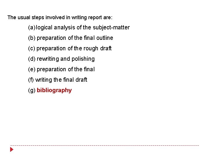 The usual steps involved in writing report are: (a) logical analysis of the subject-matter The usual steps involved in writing report are: (a) logical analysis of the subject-matter