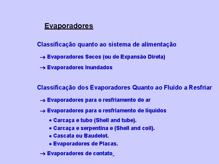Evaporadores Classificação quanto ao sistema de alimentação Evaporadores Secos (ou de Expansão Direta) Evaporadores