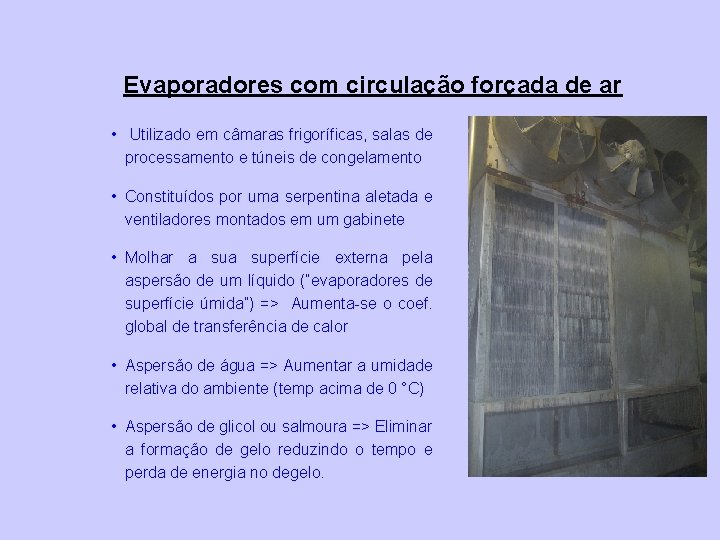 Evaporadores com circulação forçada de ar • Utilizado em câmaras frigoríficas, salas de processamento