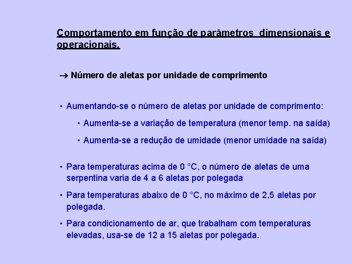 Comportamento em função de parâmetros dimensionais e operacionais. Número de aletas por unidade de