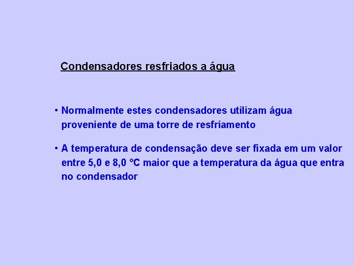 Condensadores resfriados a água • Normalmente estes condensadores utilizam água proveniente de uma torre