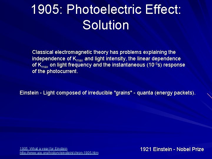 1905: Photoelectric Effect: Solution Classical electromagnetic theory has problems explaining the independence of Kmax