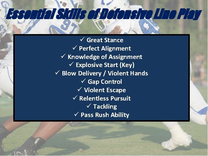 Essential Skills of Defensive Line Play ü Great Stance ü Perfect Alignment ü Knowledge