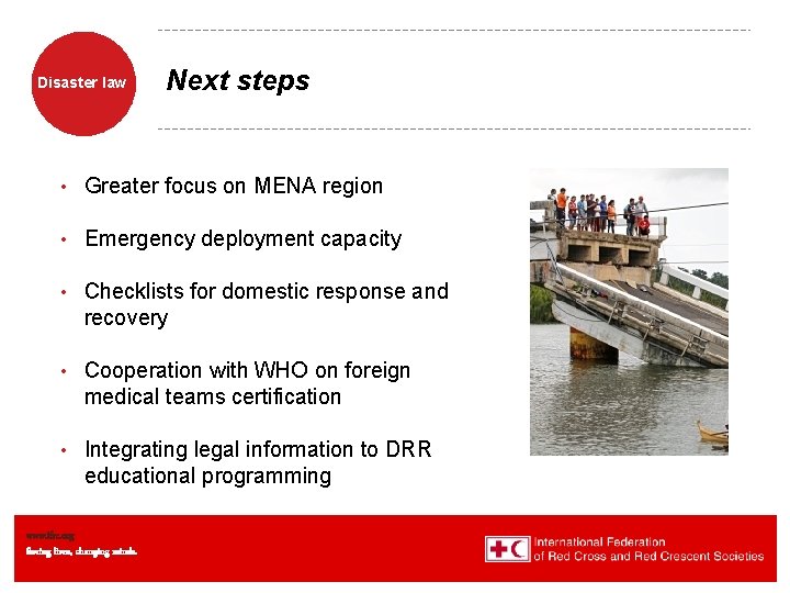 Disaster law Next steps • Greater focus on MENA region • Emergency deployment capacity