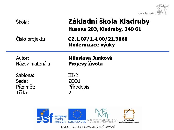 Škola: Základní škola Kladruby Husova 203, Kladruby, 349 61 Číslo projektu: CZ. 1. 07/1.