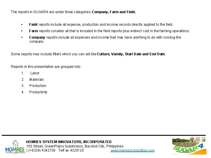 The reports in SUGAR 4 are under three categories: Company, Farm and Field. • The reports in SUGAR 4 are under three categories: Company, Farm and Field. •