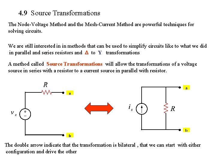 4. 9 Source Transformations The Node-Voltage Method and the Mesh-Current Method are powerful techniques