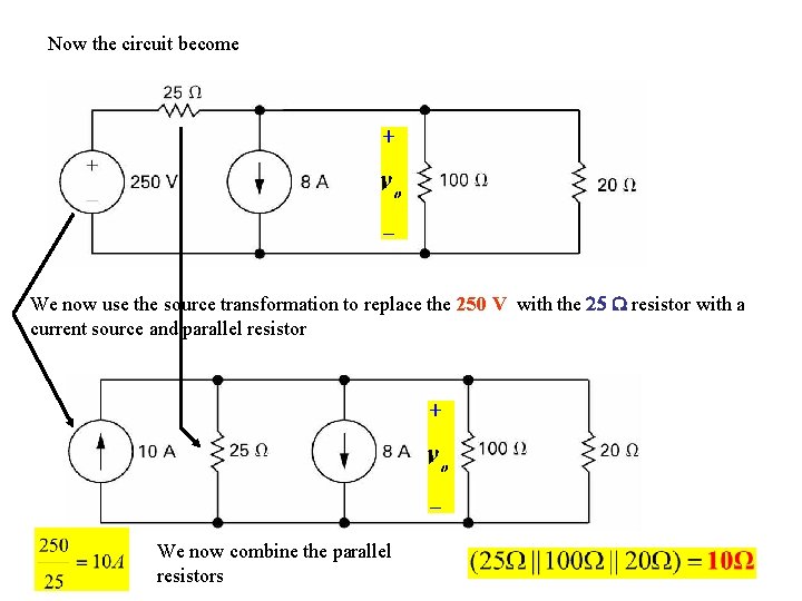 Now the circuit become We now use the source transformation to replace the 250