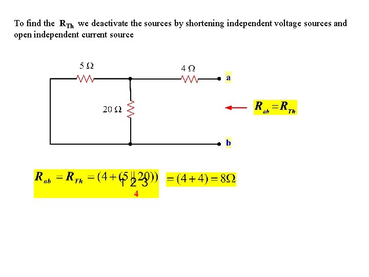 To find the RTh we deactivate the sources by shortening independent voltage sources and