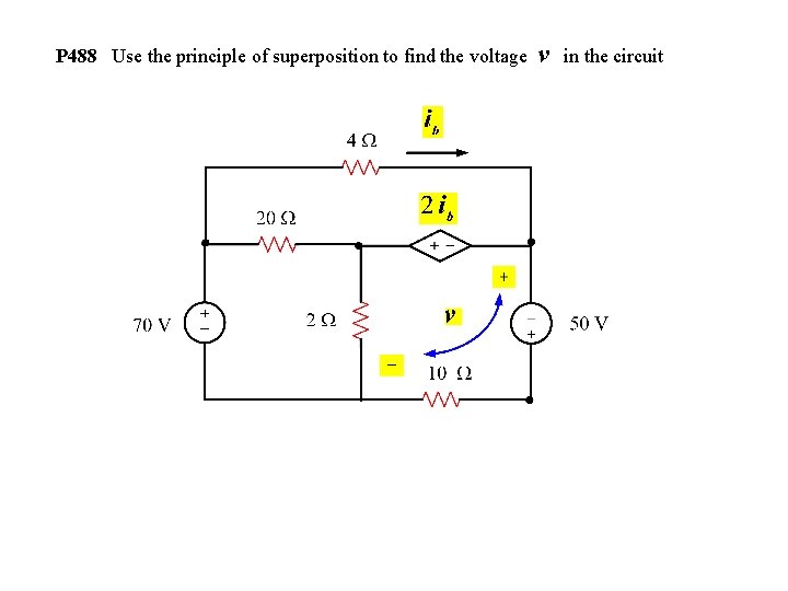 P 488 Use the principle of superposition to find the voltage v in the