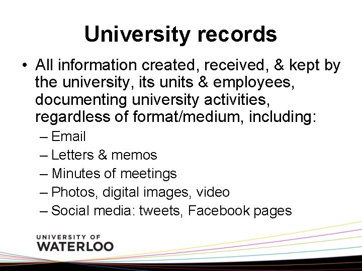 University records • All information created, received, & kept by the university, its units