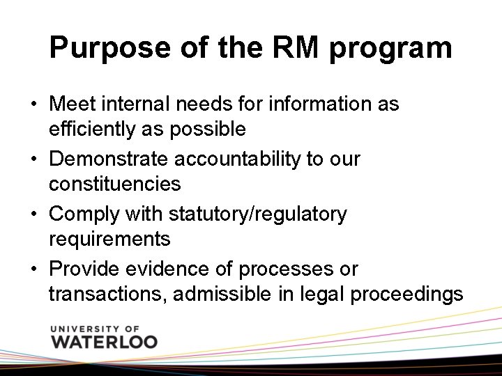 Purpose of the RM program • Meet internal needs for information as efficiently as