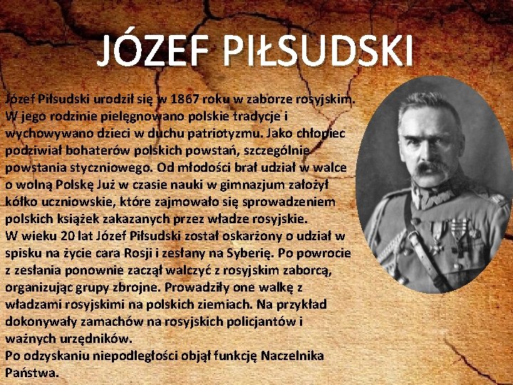 JÓZEF PIŁSUDSKI Józef Piłsudski urodził się w 1867 roku w zaborze rosyjskim. W jego