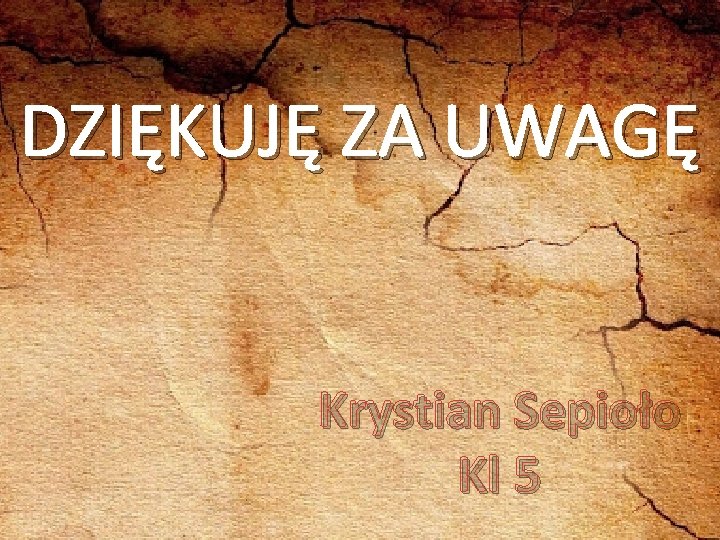 DZIĘKUJĘ ZA UWAGĘ Krystian Sepioło Kl 5 