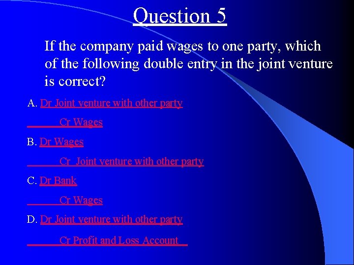 Question 5 If the company paid wages to one party, which of the following