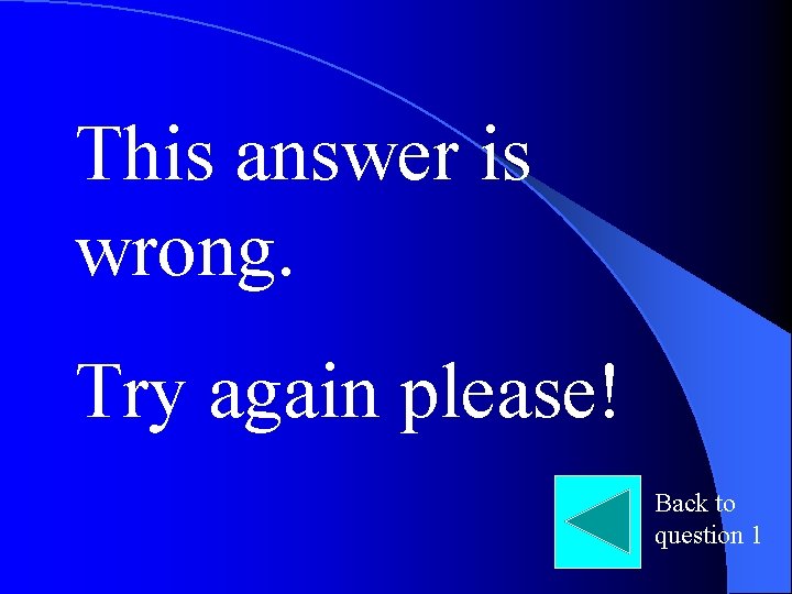 This answer is wrong. Try again please! Back to question 1 