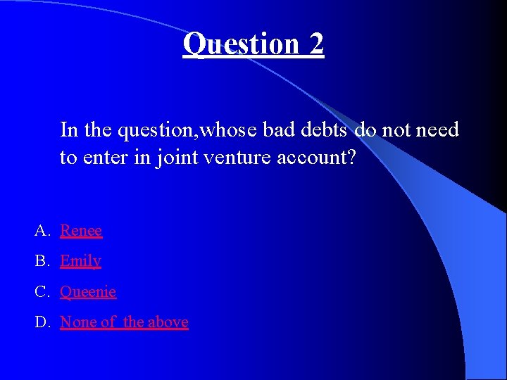 Question 2 In the question, whose bad debts do not need to enter in