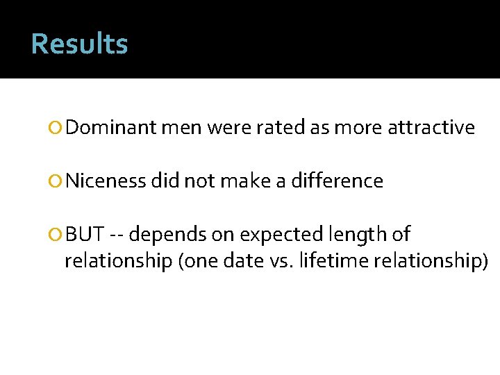Results Dominant men were rated as more attractive Niceness did not make a difference