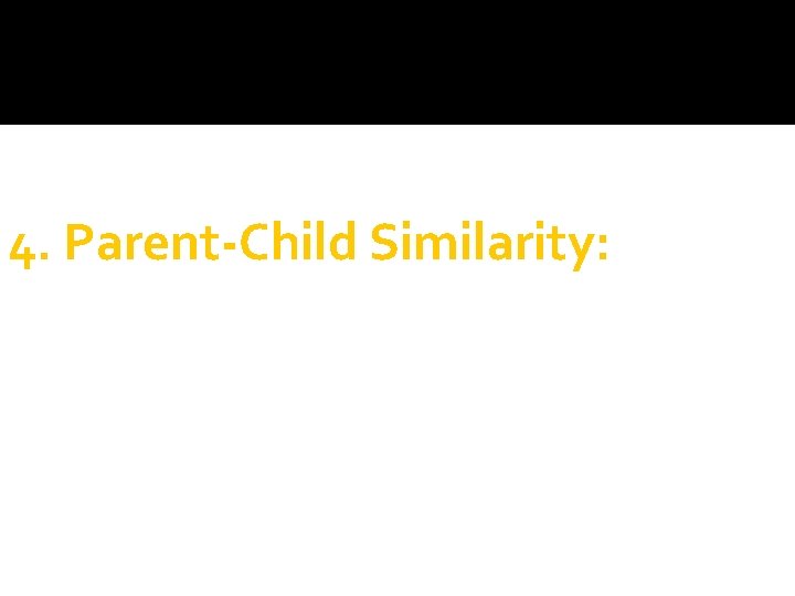 4. Parent-Child Similarity: 