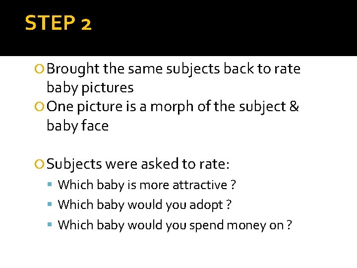 STEP 2 Brought the same subjects back to rate baby pictures One picture is