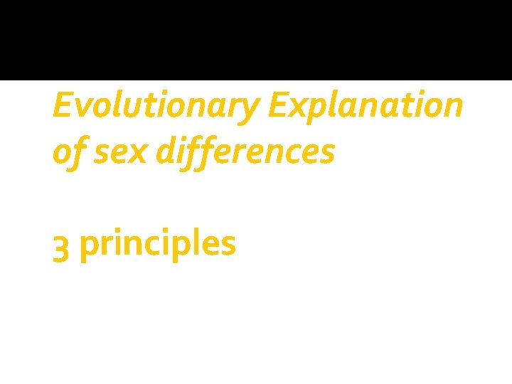 Evolutionary Explanation of sex differences 3 principles 