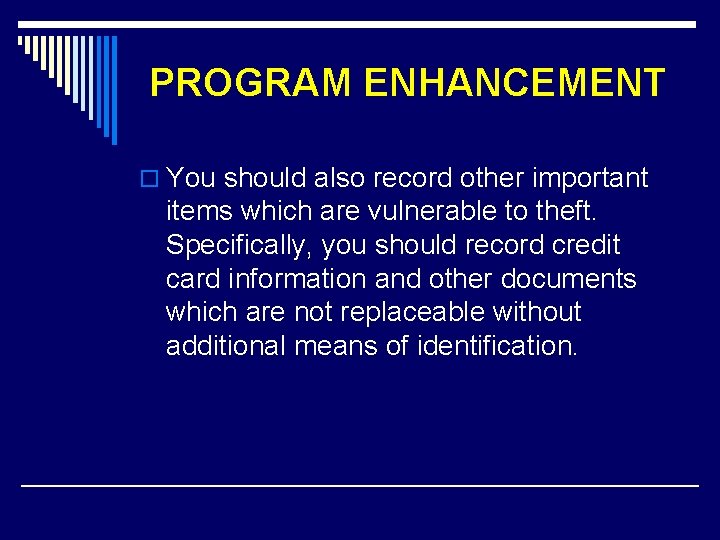 PROGRAM ENHANCEMENT o You should also record other important items which are vulnerable to