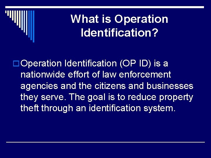 What is Operation Identification? o Operation Identification (OP ID) is a nationwide effort of