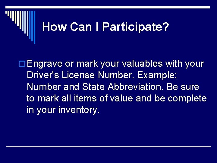 How Can I Participate? o Engrave or mark your valuables with your Driver's License