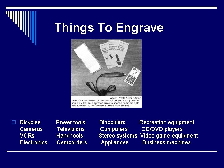 Things To Engrave o Bicycles Power tools Binoculars Recreation equipment Cameras Televisions Computers CD/DVD