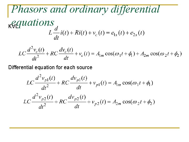 Phasors and ordinary differential equations KVL Differential equation for each source Phasors and ordinary differential equations KVL Differential equation for each source