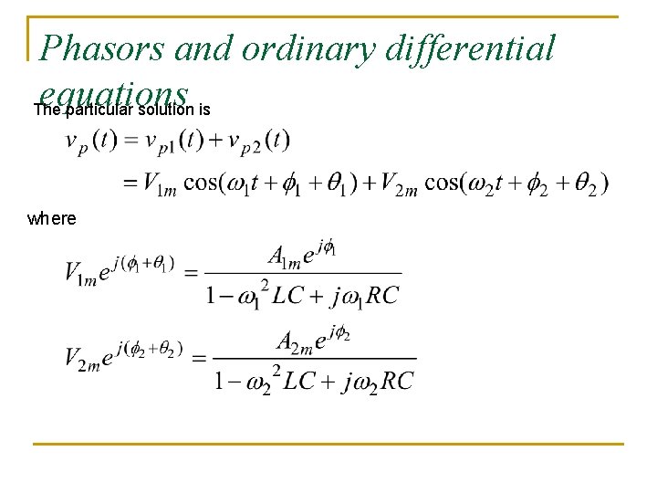 Phasors and ordinary differential equations The particular solution is where Phasors and ordinary differential equations The particular solution is where