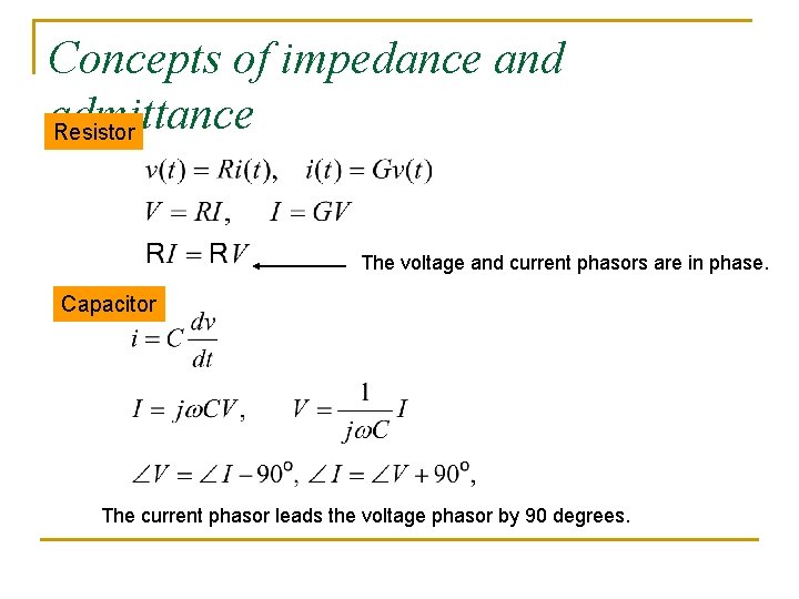 Concepts of impedance and admittance Resistor The voltage and current phasors are in phase. Concepts of impedance and admittance Resistor The voltage and current phasors are in phase.
