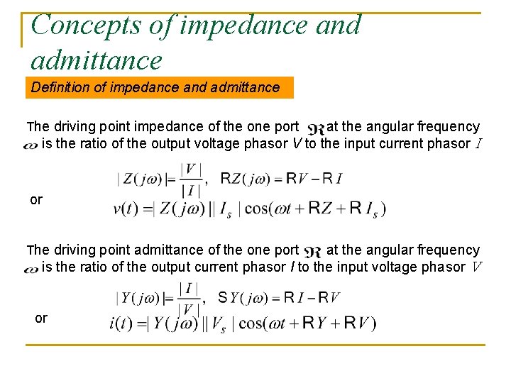 Concepts of impedance and admittance Definition of impedance and admittance The driving point impedance Concepts of impedance and admittance Definition of impedance and admittance The driving point impedance