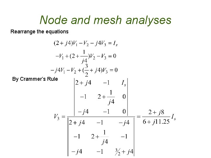 Node and mesh analyses Rearrange the equations By Crammer’s Rule Node and mesh analyses Rearrange the equations By Crammer’s Rule
