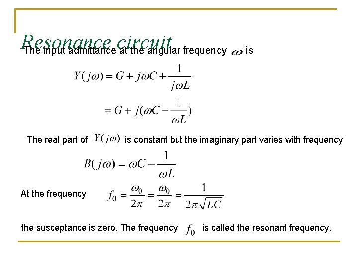 Resonance The input admittance circuit at the angular frequency The real part of is Resonance The input admittance circuit at the angular frequency The real part of is
