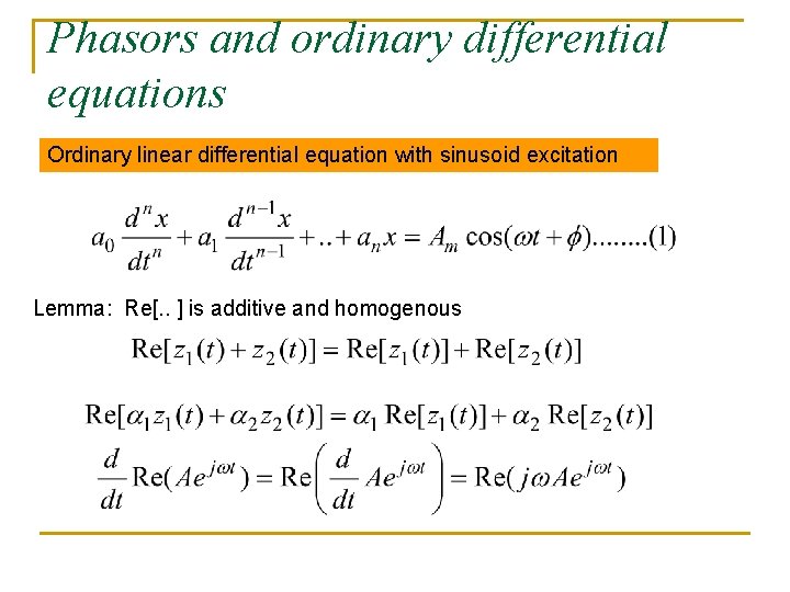 Phasors and ordinary differential equations Ordinary linear differential equation with sinusoid excitation Lemma: Re[. Phasors and ordinary differential equations Ordinary linear differential equation with sinusoid excitation Lemma: Re[.