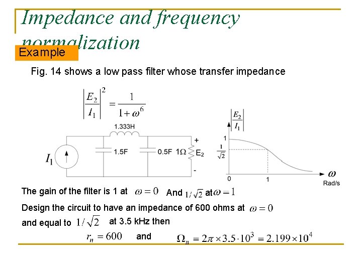 Impedance and frequency normalization Example Fig. 14 shows a low pass filter whose transfer Impedance and frequency normalization Example Fig. 14 shows a low pass filter whose transfer
