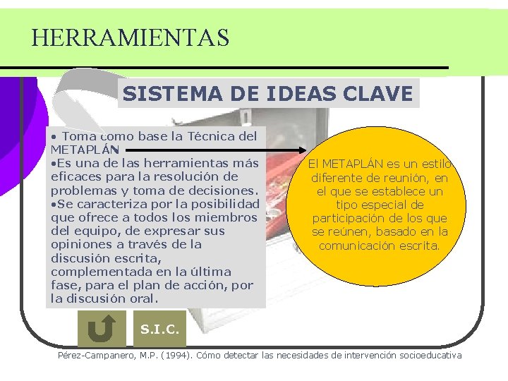 HERRAMIENTAS SISTEMA DE IDEAS CLAVE • Toma como base la Técnica del METAPLÁN • HERRAMIENTAS SISTEMA DE IDEAS CLAVE • Toma como base la Técnica del METAPLÁN •