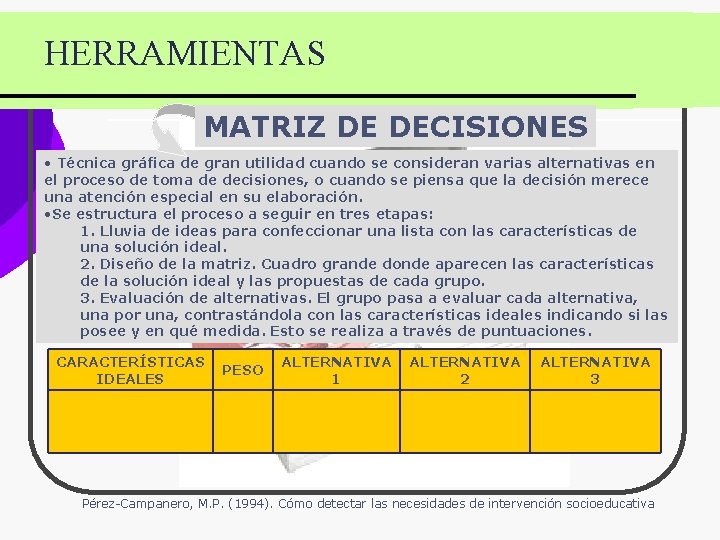 HERRAMIENTAS MATRIZ DE DECISIONES • Técnica gráfica de gran utilidad cuando se consideran varias HERRAMIENTAS MATRIZ DE DECISIONES • Técnica gráfica de gran utilidad cuando se consideran varias