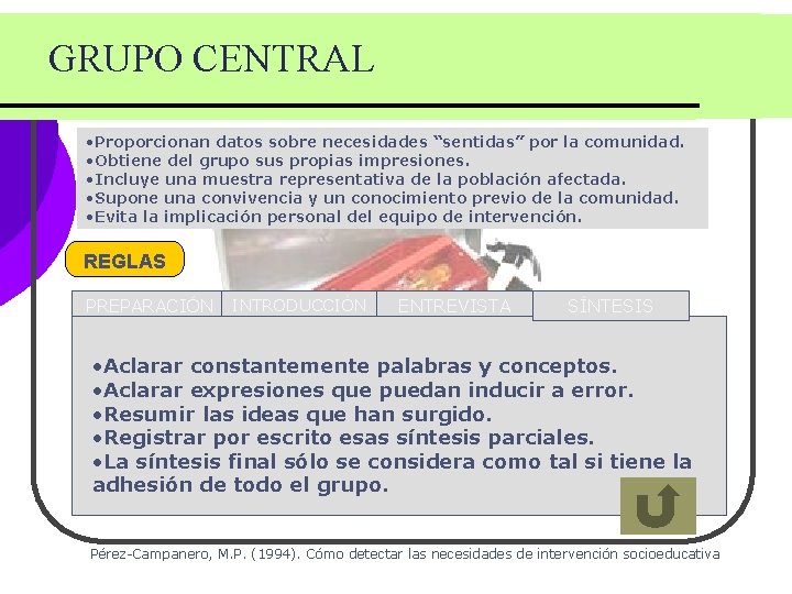 GRUPO CENTRAL • Proporcionan datos sobre necesidades “sentidas” por la comunidad. • Obtiene del GRUPO CENTRAL • Proporcionan datos sobre necesidades “sentidas” por la comunidad. • Obtiene del