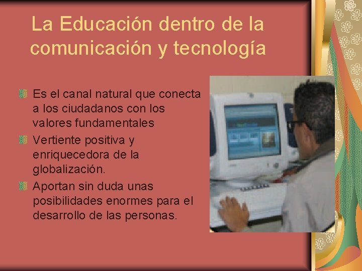 La Educación dentro de la comunicación y tecnología Es el canal natural que conecta