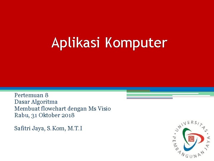 Aplikasi Komputer Pertemuan 8 Dasar Algoritma Membuat flowchart dengan Ms Visio Rabu, 31 Oktober