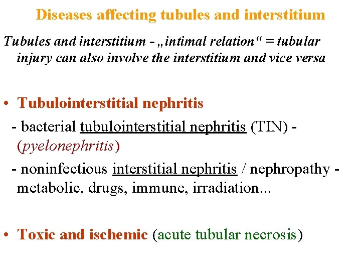 Diseases affecting tubules and interstitium Tubules and interstitium - „intimal relation“ = tubular injury