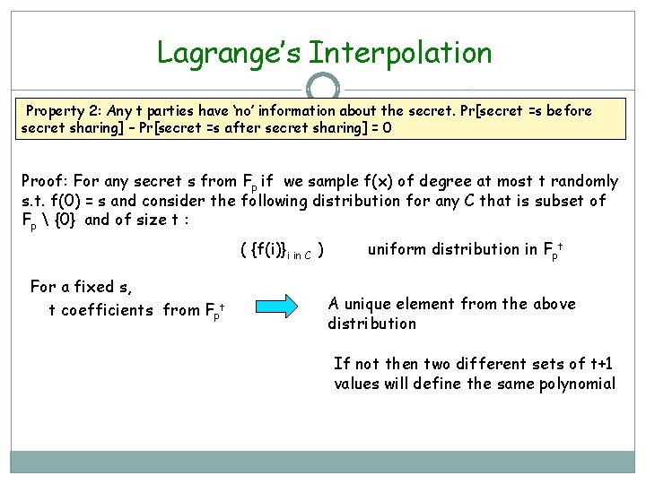 Lagrange’s Interpolation Property 2: Any t parties have ‘no’ information about the secret. Pr[secret