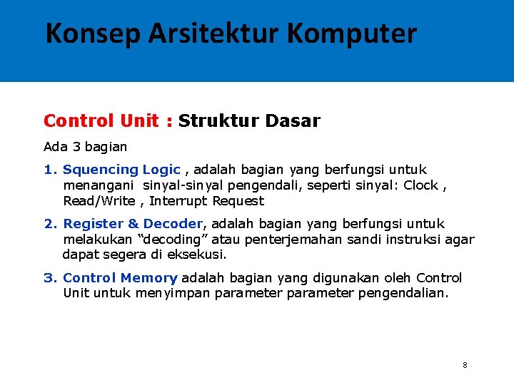 Konsep Arsitektur Komputer Control Unit : Struktur Dasar Ada 3 bagian 1. Squencing Logic