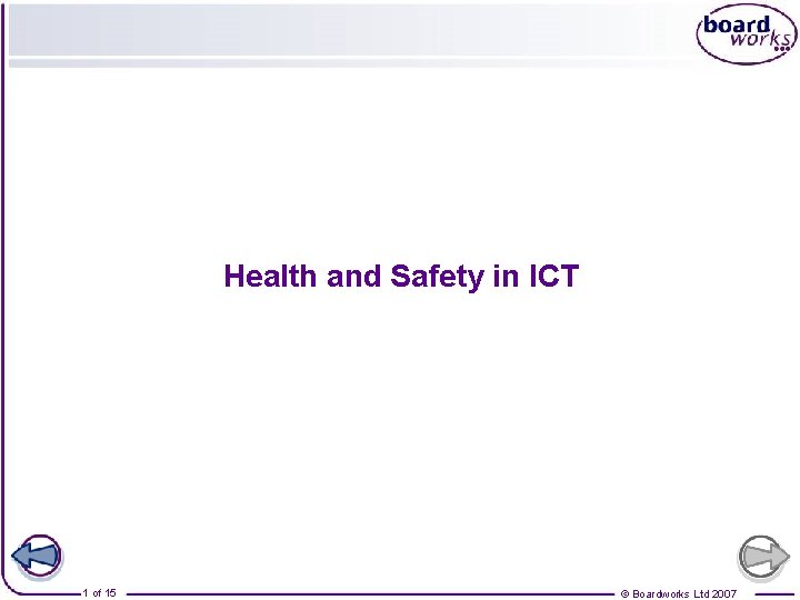 Health and Safety in ICT 1 of 15 © Boardworks Ltd 2007 